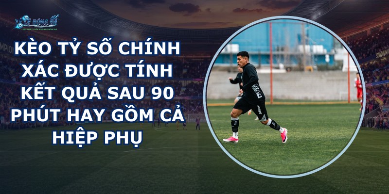 Kèo Tỷ Số Chính Xác